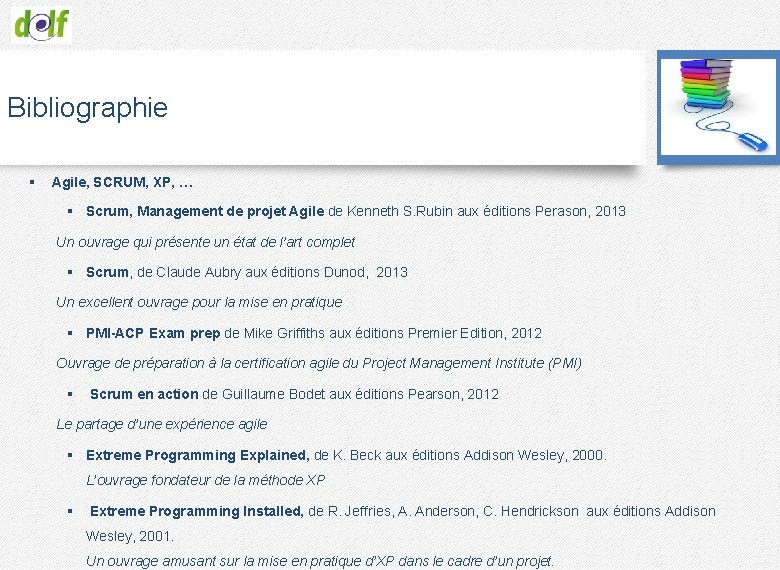 Bibliographie § Agile, SCRUM, XP, … § Scrum, Management de projet Agile de Kenneth