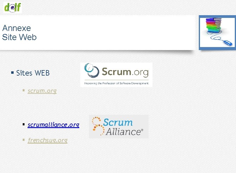 Annexe Site Web § Sites WEB § scrum. org § scrumalliance. org § frenchsug.