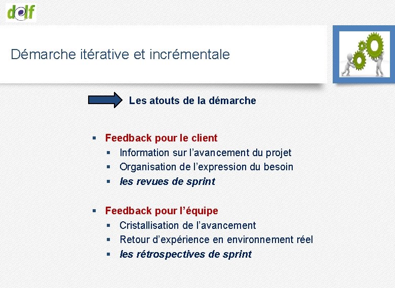 Démarche itérative et incrémentale Les atouts de la démarche § Feedback pour le client