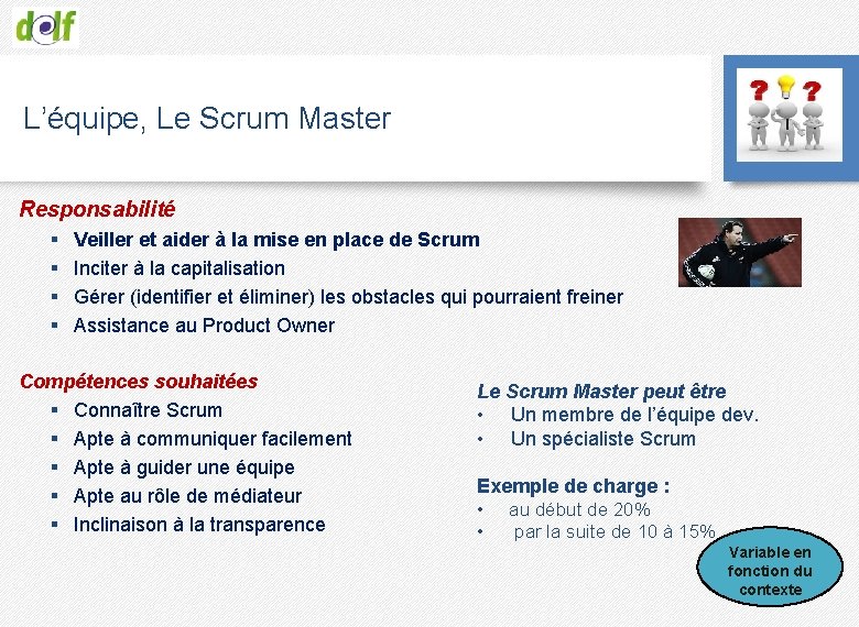 L’équipe, Le Scrum Master Responsabilité § § Veiller et aider à la mise en