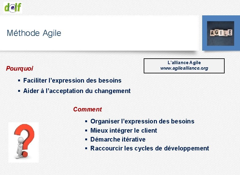 Méthode Agile L’alliance Agile www. agilealliance. org Pourquoi § Faciliter l’expression des besoins §