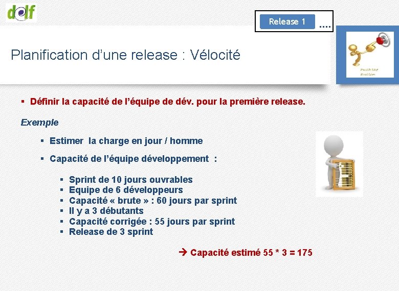 Release 1 Planification d’une release : Vélocité § Définir la capacité de l’équipe de