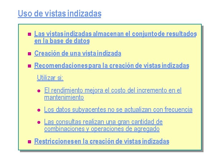 Uso de vistas indizadas n Las vistas indizadas almacenan el conjunto de resultados en