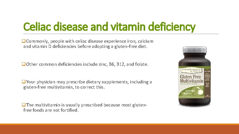 Celiac disease and vitamin deficiency q. Commonly, people with celiac disease experience iron, calcium