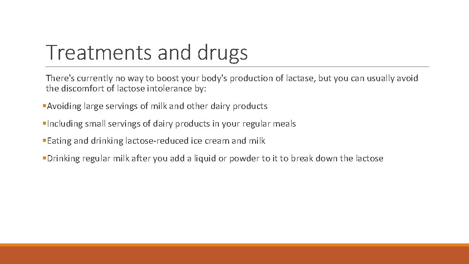 Treatments and drugs There's currently no way to boost your body's production of lactase,