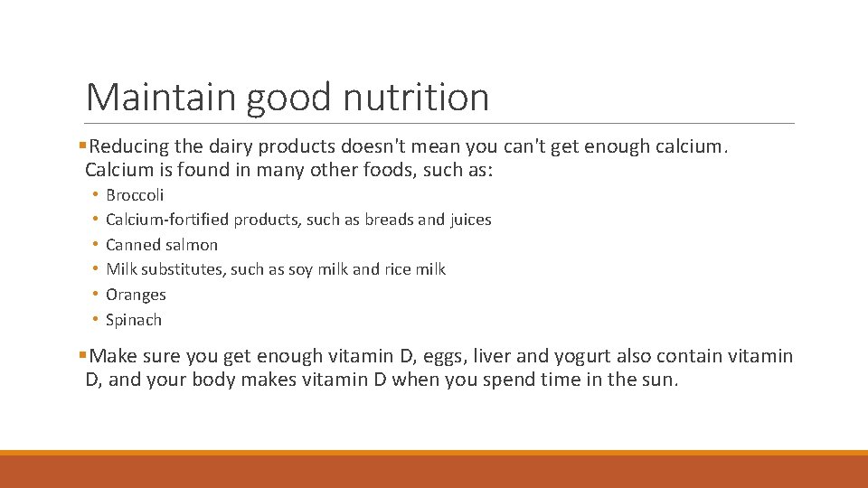 Maintain good nutrition §Reducing the dairy products doesn't mean you can't get enough calcium.