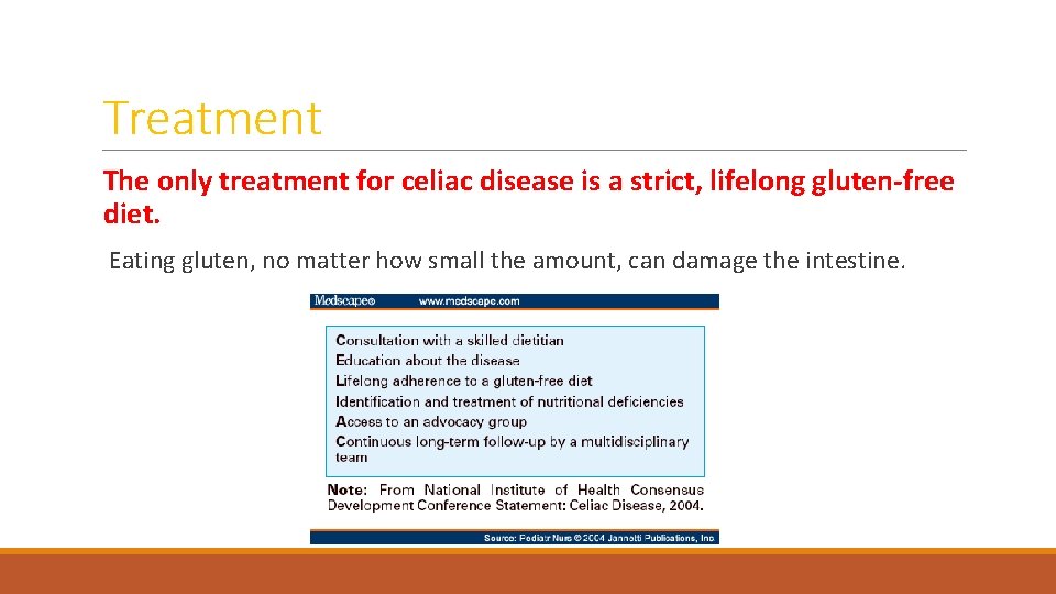Treatment The only treatment for celiac disease is a strict, lifelong gluten-free diet. Eating