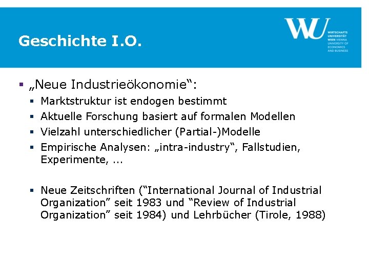 Geschichte I. O. § „Neue Industrieökonomie“: § § Marktstruktur ist endogen bestimmt Aktuelle Forschung