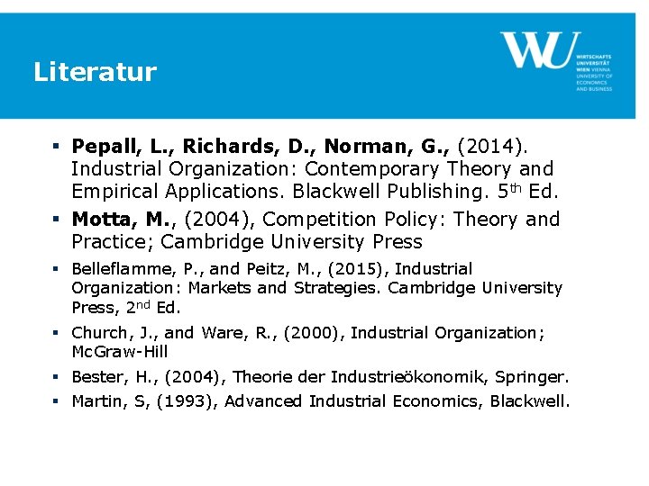 Literatur § Pepall, L. , Richards, D. , Norman, G. , (2014). Industrial Organization: