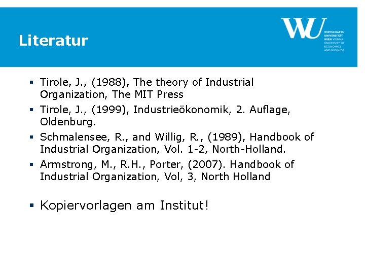 Literatur § Tirole, J. , (1988), The theory of Industrial Organization, The MIT Press