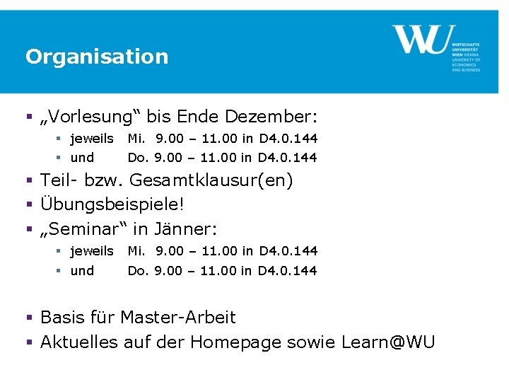 Organisation § „Vorlesung“ bis Ende Dezember: § jeweils § und Mi. 9. 00 –