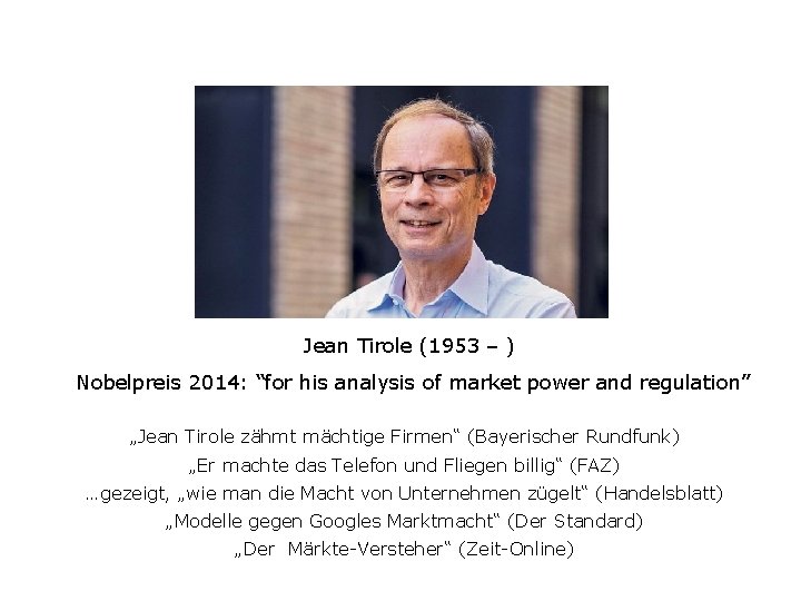 Jean Tirole (1953 – ) Nobelpreis 2014: “for his analysis of market power and