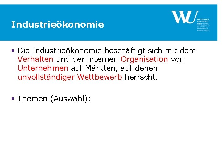 Industrieökonomie § Die Industrieökonomie beschäftigt sich mit dem Verhalten und der internen Organisation von