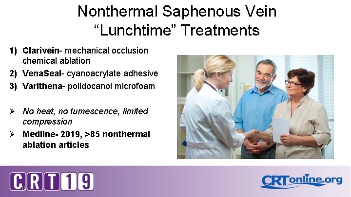 Nonthermal Saphenous Vein “Lunchtime” Treatments 1) Clarivein- mechanical occlusion chemical ablation 2) Vena. Seal-