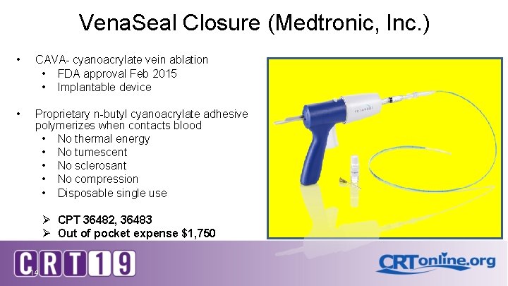 Vena. Seal Closure (Medtronic, Inc. ) • CAVA- cyanoacrylate vein ablation • FDA approval