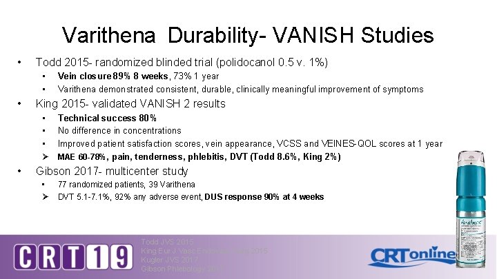 Varithena Durability- VANISH Studies • Todd 2015 - randomized blinded trial (polidocanol 0. 5