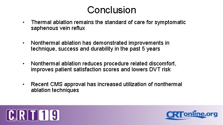 Conclusion 24 • Thermal ablation remains the standard of care for symptomatic saphenous vein