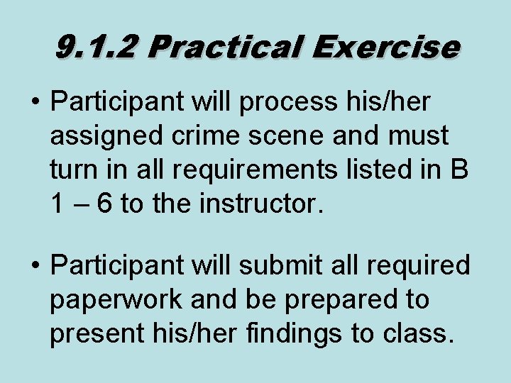 9. 1. 2 Practical Exercise • Participant will process his/her assigned crime scene and