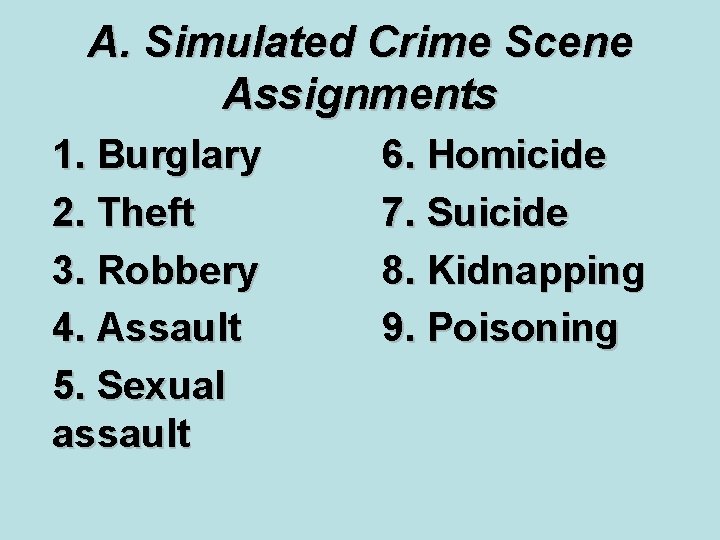 A. Simulated Crime Scene Assignments 1. Burglary 2. Theft 3. Robbery 4. Assault 5.