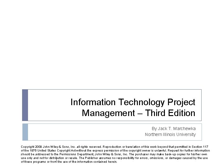 Information Technology Project Management – Third Edition By Jack T. Marchewka Northern Illinois University