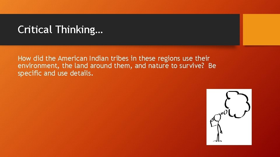 Critical Thinking… How did the American Indian tribes in these regions use their environment,