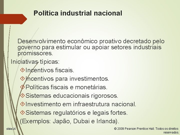 Política industrial nacional Desenvolvimento econômico proativo decretado pelo governo para estimular ou apoiar setores