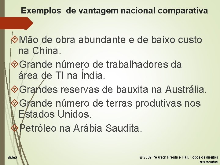 Exemplos de vantagem nacional comparativa Mão de obra abundante e de baixo custo na