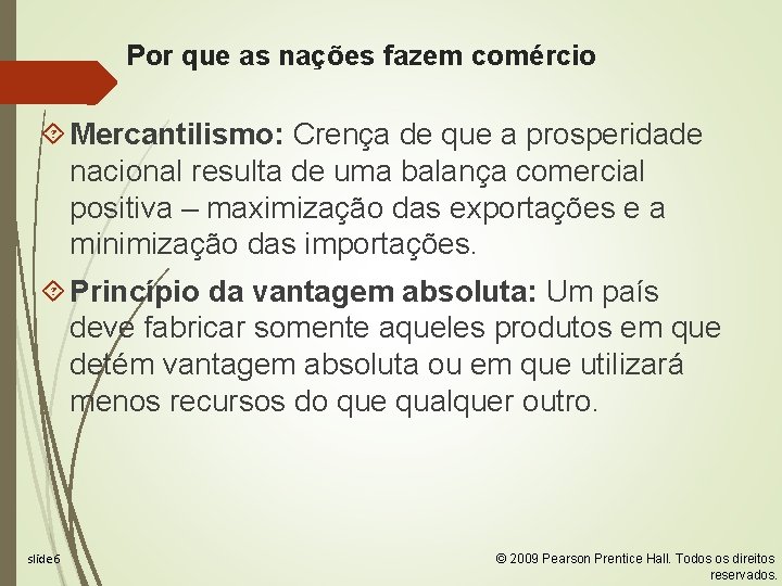 Por que as nações fazem comércio Mercantilismo: Crença de que a prosperidade nacional resulta