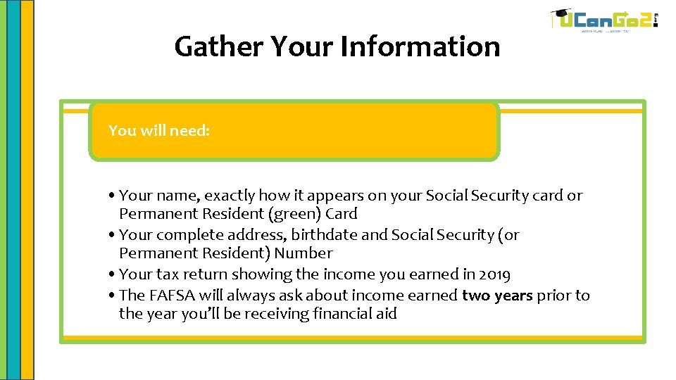 Gather Your Information You will need: • Your name, exactly how it appears on