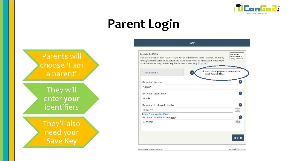 Parent Login Parents will choose ‘I am a parent’ They will enter your identifiers