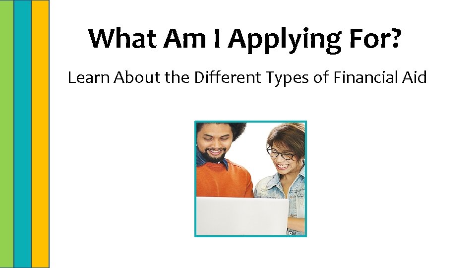 What Am I Applying For? Learn About the Different Types of Financial Aid 