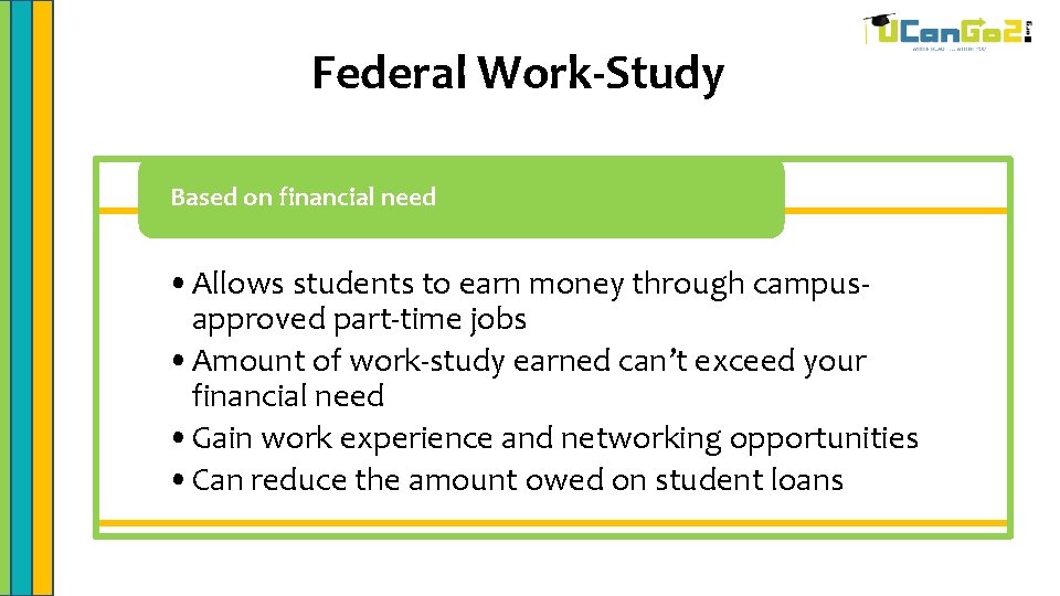 Federal Work-Study Based on financial need • Allows students to earn money through campusapproved