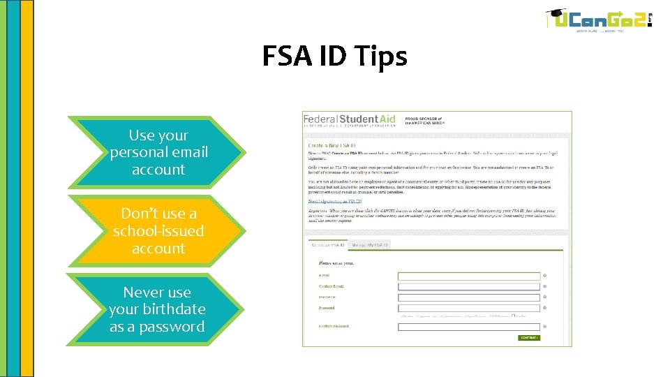 FSA ID Tips Use your personal email account Don’t use a school-issued account Never