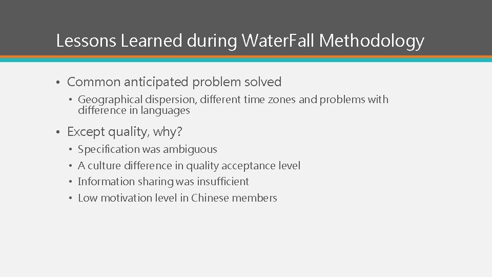 Lessons Learned during Water. Fall Methodology • Common anticipated problem solved • Geographical dispersion,