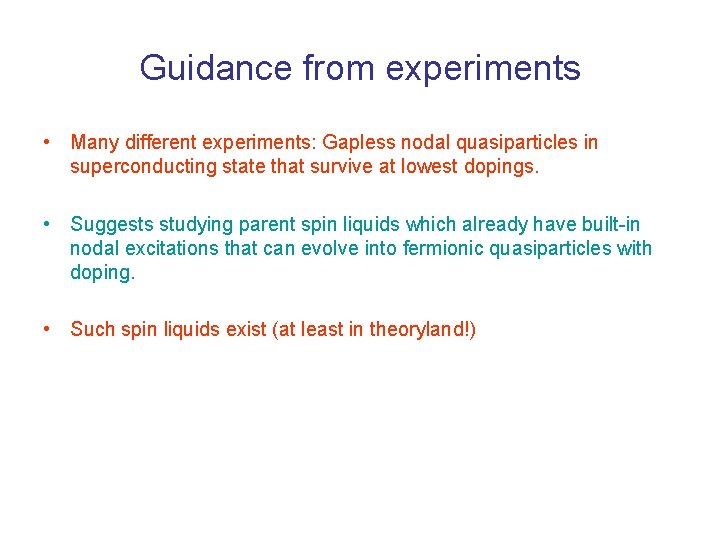 Guidance from experiments • Many different experiments: Gapless nodal quasiparticles in superconducting state that