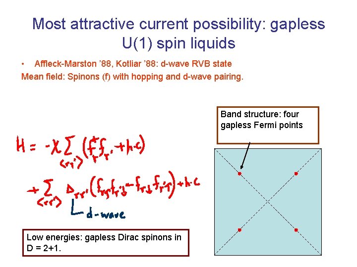 Most attractive current possibility: gapless U(1) spin liquids • Affleck-Marston ’ 88, Kotliar ’