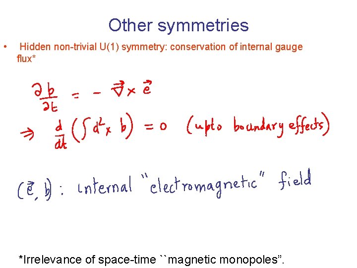 Other symmetries • Hidden non-trivial U(1) symmetry: conservation of internal gauge flux* *Irrelevance of