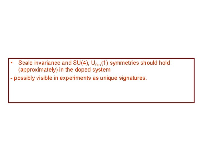  • Scale invariance and SU(4), Uflux(1) symmetries should hold (approximately) in the doped