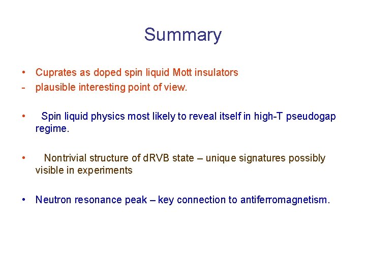 Summary • Cuprates as doped spin liquid Mott insulators - plausible interesting point of