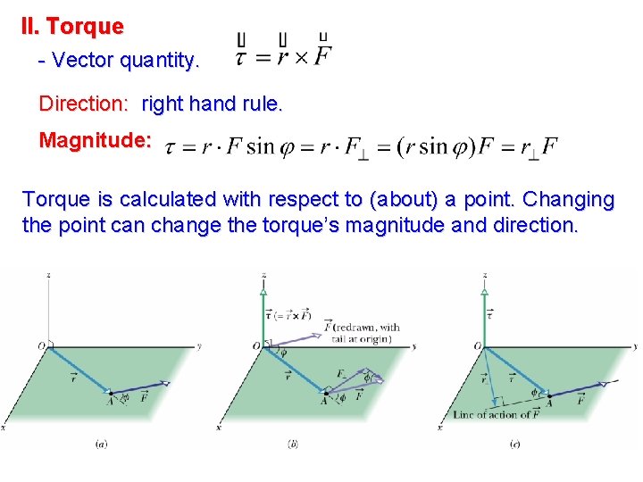 II. Torque - Vector quantity. Direction: right hand rule. Magnitude: Torque is calculated with