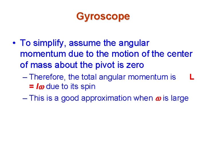 Gyroscope • To simplify, assume the angular momentum due to the motion of the