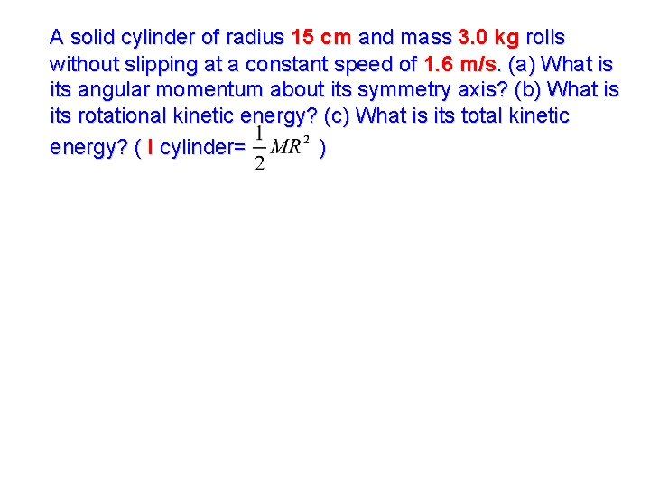 A solid cylinder of radius 15 cm and mass 3. 0 kg rolls without