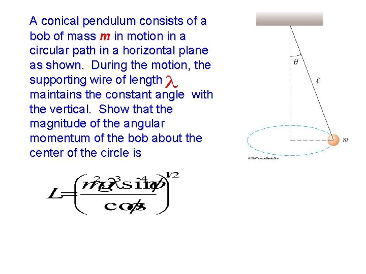 A conical pendulum consists of a bob of mass m in motion in a