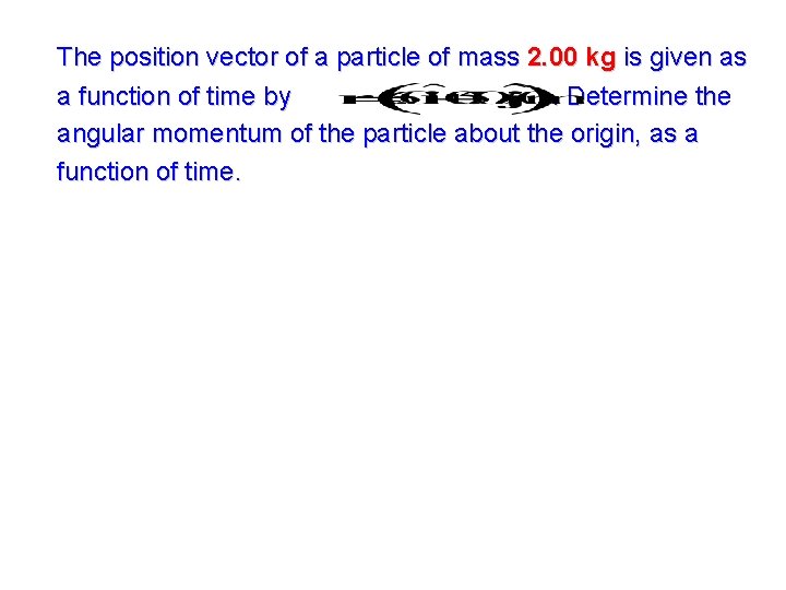 The position vector of a particle of mass 2. 00 kg is given as