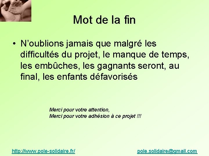 Mot de la fin • N’oublions jamais que malgré les difficultés du projet, le