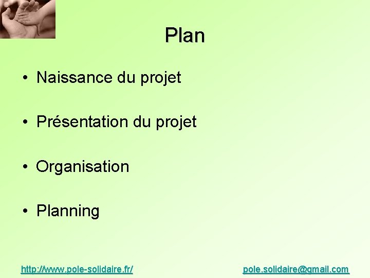 Plan • Naissance du projet • Présentation du projet • Organisation • Planning http: