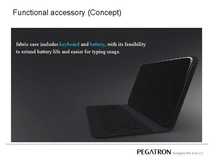 Functional accessory (Concept) fabric case includes keyboard and battery, with its feasibility to extend