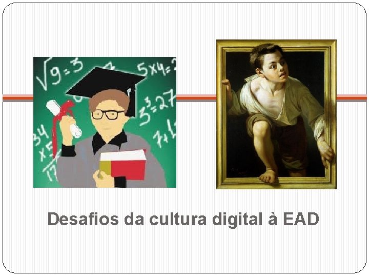 Desafios da cultura digital à EAD 