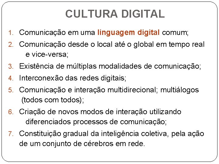 CULTURA DIGITAL 1. Comunicação em uma linguagem digital comum; 2. Comunicação desde o local