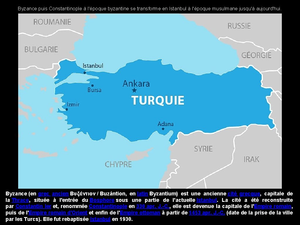 Byzance puis Constantinople à l'époque byzantine se transforme en Istanbul à l'époque musulmane jusqu'à